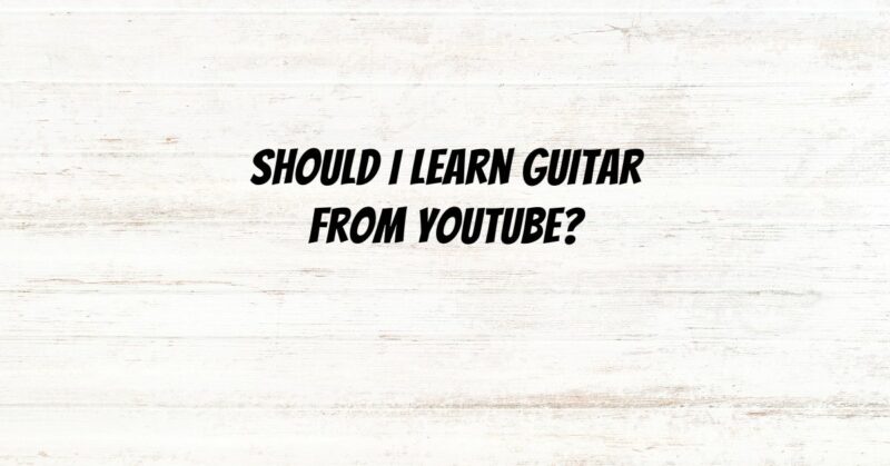 Should I learn guitar from YouTube?
