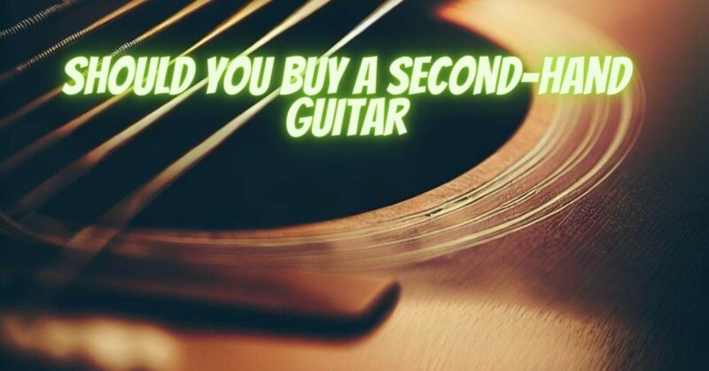 Should you buy a second-hand guitar