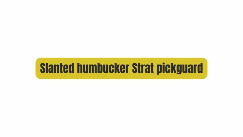 Slanted humbucker Strat pickguard