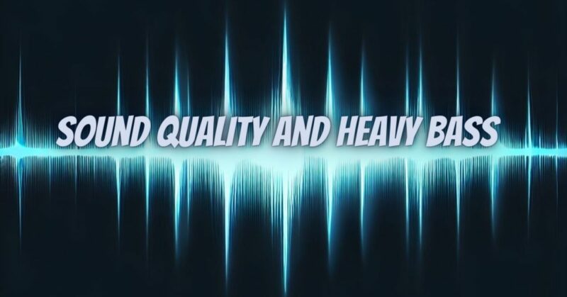 Sound Quality and Heavy Bass
