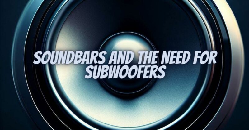 Soundbars and the Need for Subwoofers