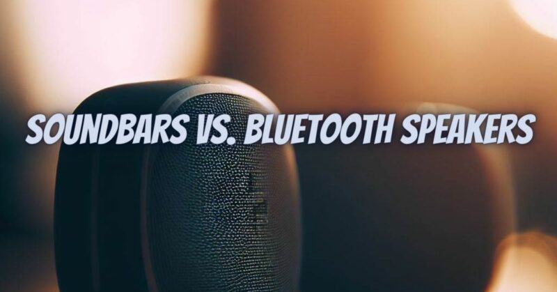 Soundbars vs. Bluetooth Speakers