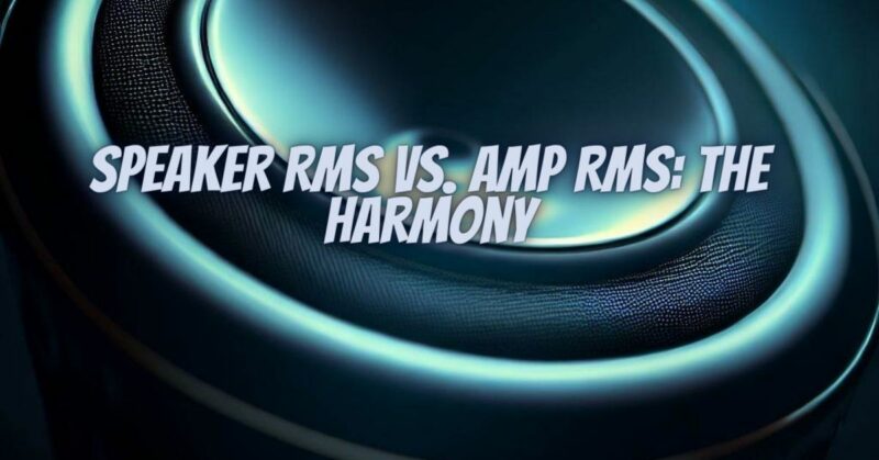 Speaker RMS vs. Amp RMS: The Harmony