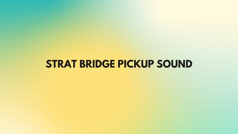 Strat bridge pickup sound