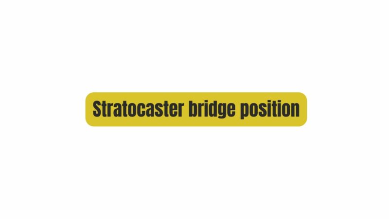 Stratocaster bridge position