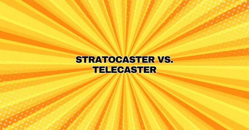 Stratocaster vs. Telecaster