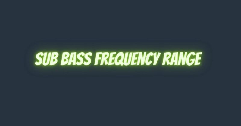 Sub bass frequency range
