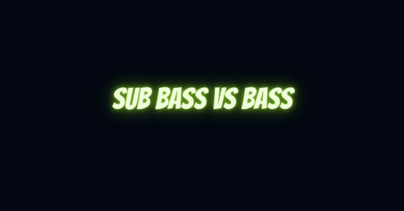 Sub bass vs bass
