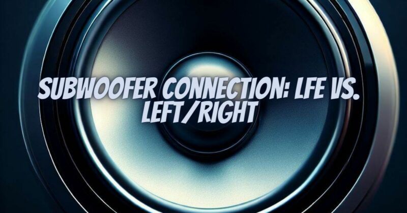 Subwoofer Connection: LFE vs. Left/Right
