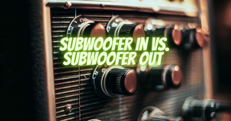 Subwoofer In vs. Subwoofer Out