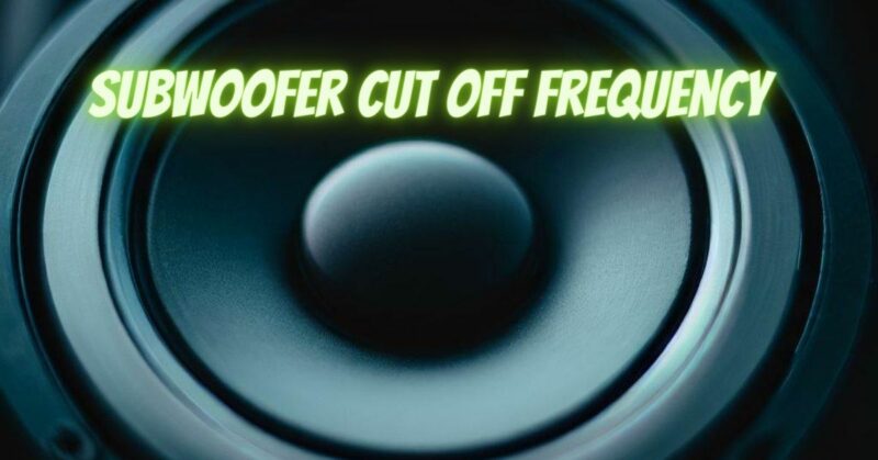 Subwoofer cut off frequency