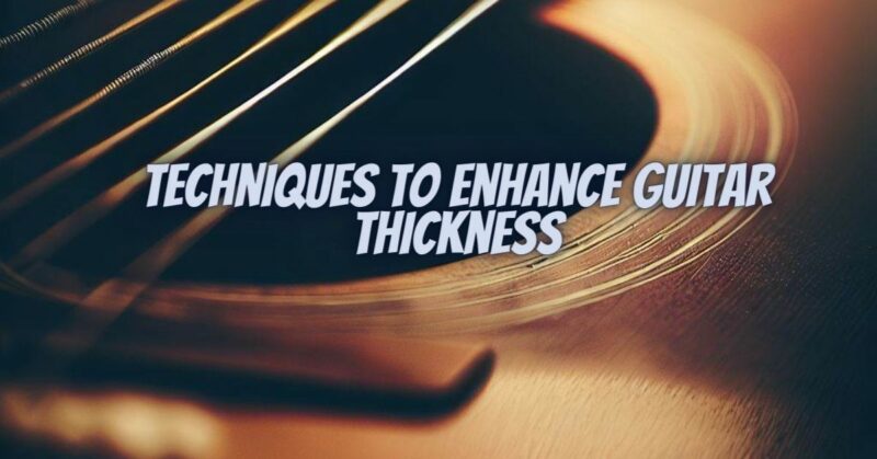 Techniques to Enhance Guitar Thickness