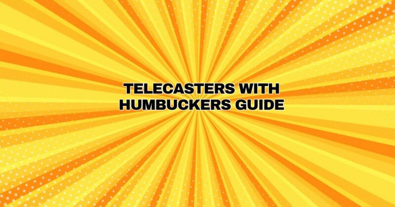 Telecasters with Humbuckers Guide