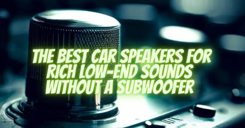 The Best Car Speakers for Rich Low-End Sounds Without a Subwoofer
