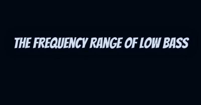 The Frequency Range of Low Bass