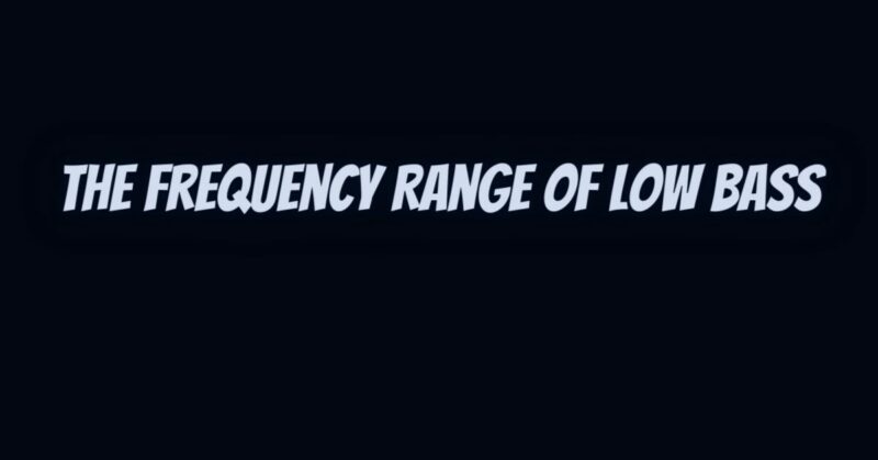 The Frequency Range of Low Bass