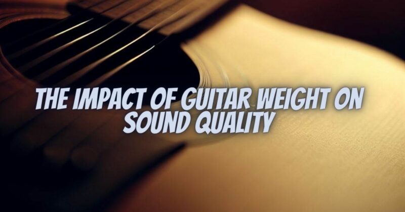 The Impact of Guitar Weight on Sound Quality