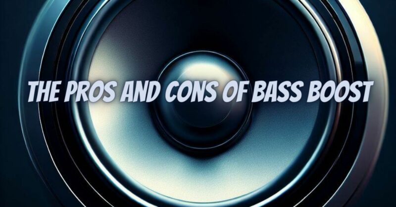 The Pros and Cons of Bass Boost
