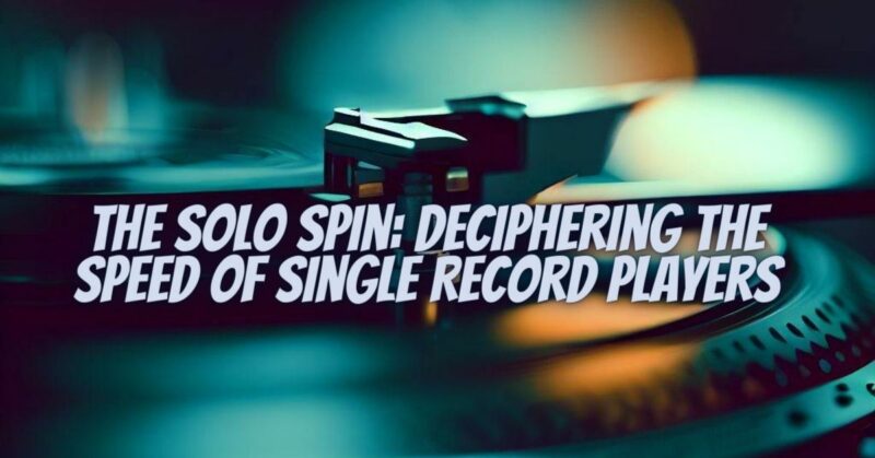 The Solo Spin: Deciphering the Speed of Single Record Players