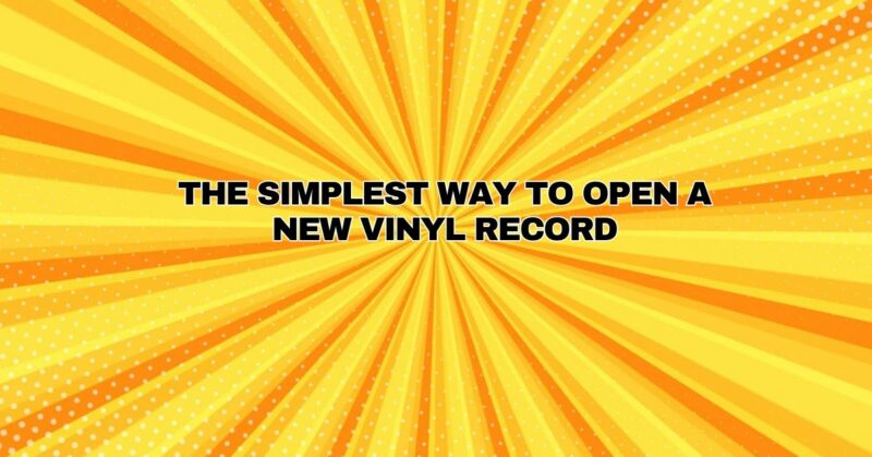 The simplest way to open a new vinyl record