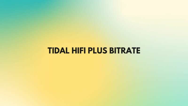 Tidal HiFi Plus bitrate