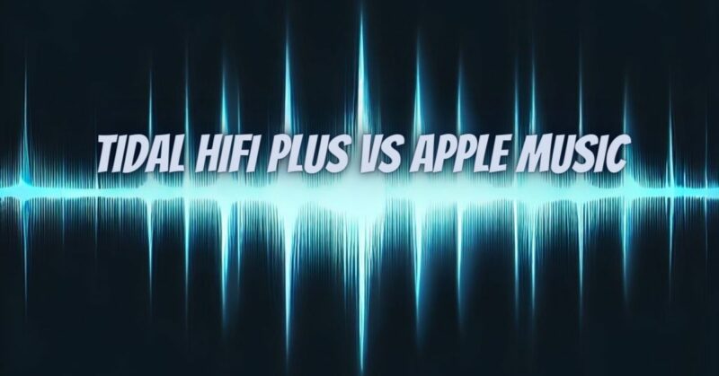 Tidal HiFi Plus vs Apple Music