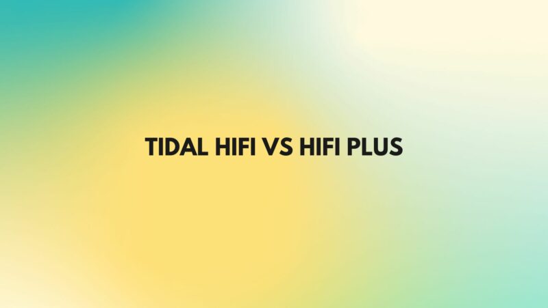 Tidal HiFi vs HiFi Plus