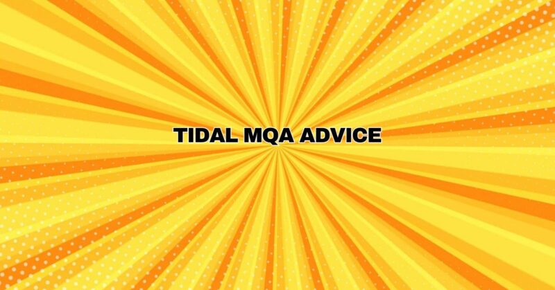 Tidal MQA advice