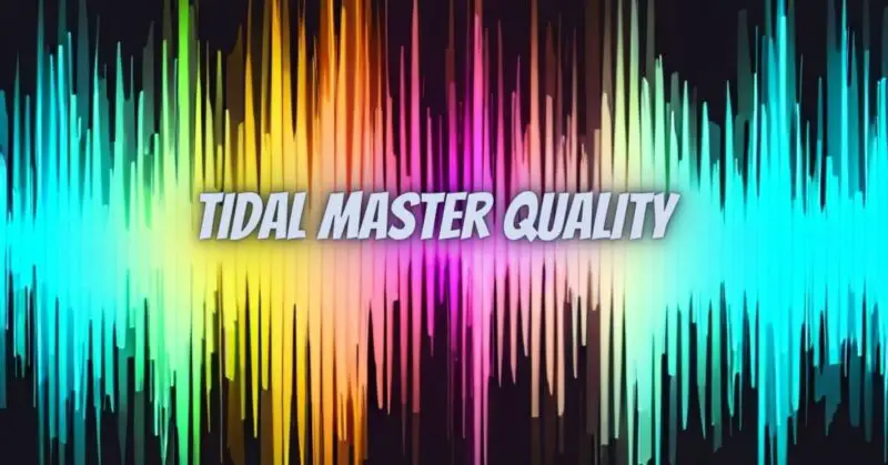 Tidal Master quality