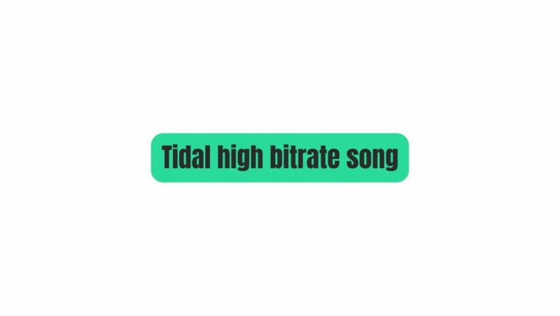 Tidal high bitrate song