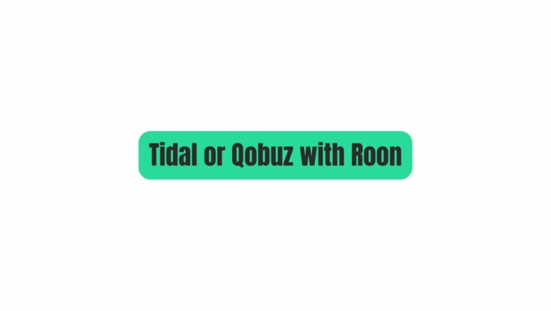 Tidal or Qobuz with Roon