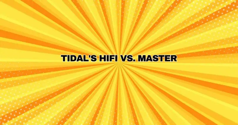 Tidal's Hifi vs. Master