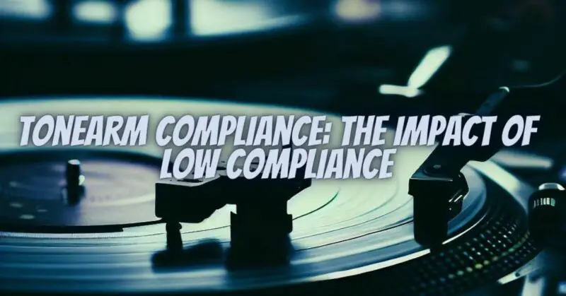 Tonearm Compliance: The Impact of Low Compliance