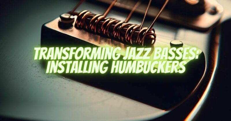 Transforming Jazz Basses: Installing Humbuckers
