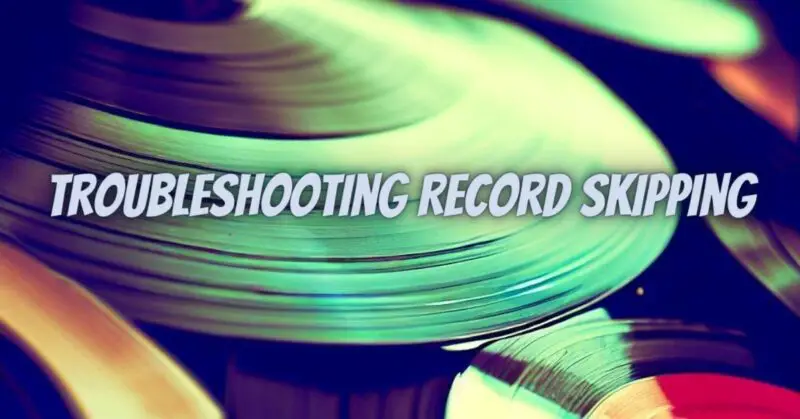 Troubleshooting Record Skipping - All For Turntables