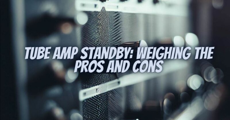 Tube Amp Standby: Weighing the Pros and Cons
