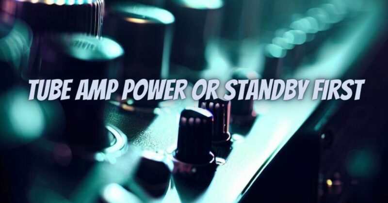 Tube amp power or standby first