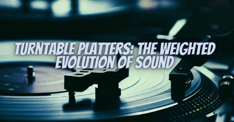 Turntable Platters: The Weighted Evolution of Sound