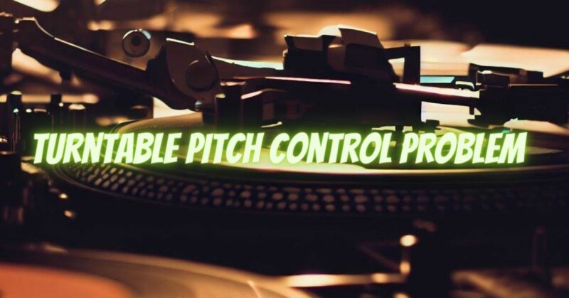 Turntable pitch control problem