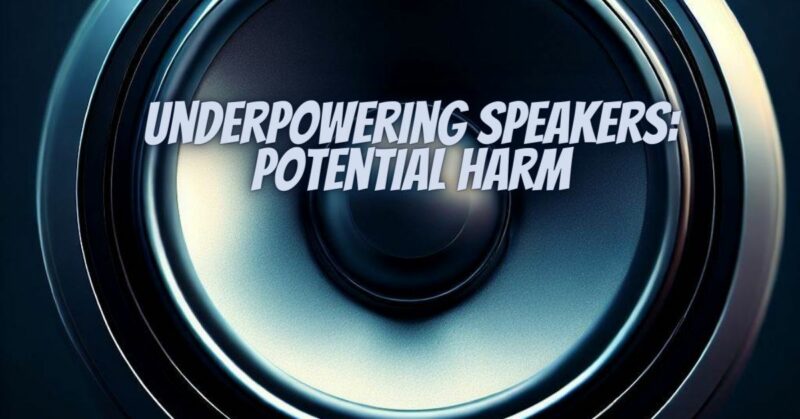 Underpowering Speakers: Potential Harm