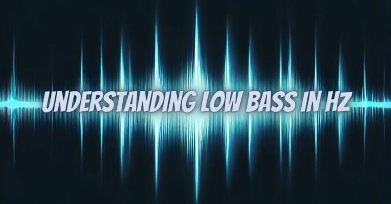 Understanding Low Bass in Hz