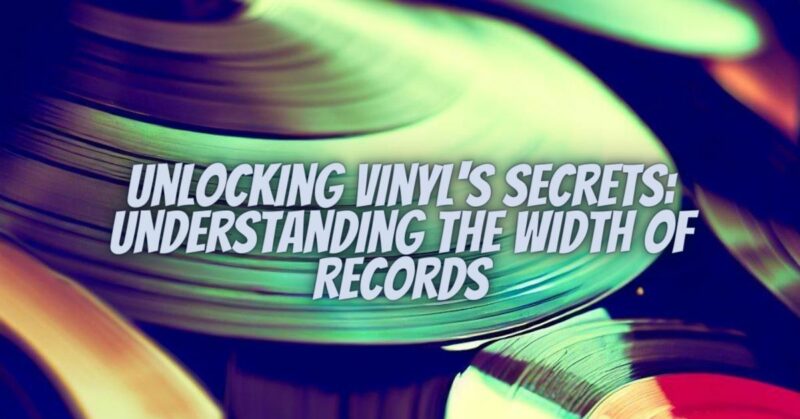 Unlocking Vinyl's Secrets: Understanding the Width of Records