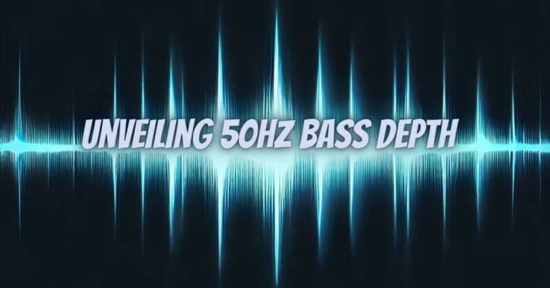 Unveiling 50Hz Bass Depth