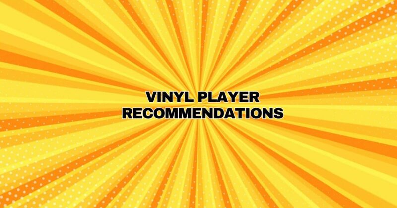 Vinyl Player Recommendations