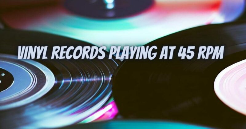 Vinyl Records Playing at 45 RPM