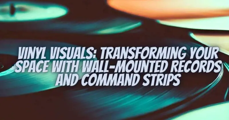Vinyl Visuals: Transforming Your Space with Wall-Mounted Records and Command Strips