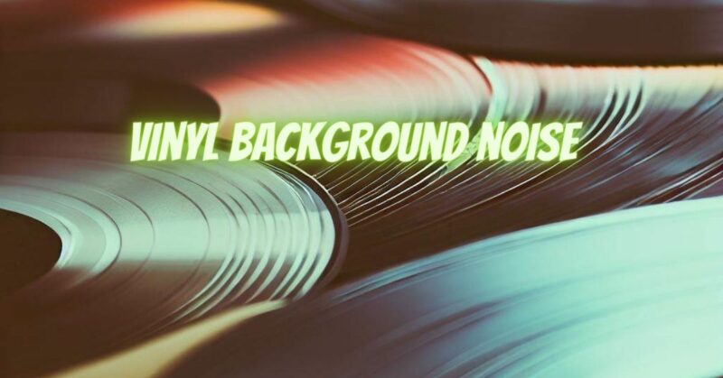 Vinyl background noise