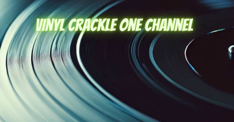 Vinyl crackle one channel