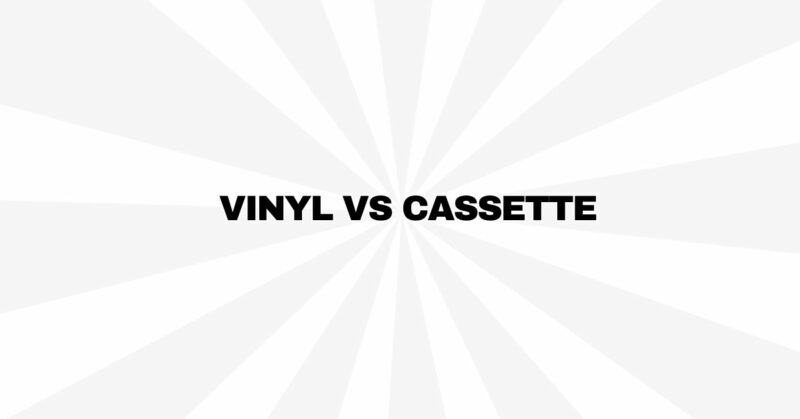 Vinyl vs cassette