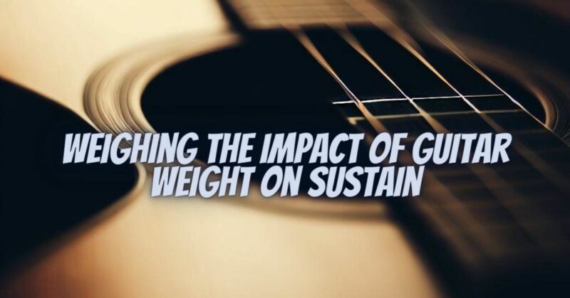 Weighing the Impact of Guitar Weight on Sustain